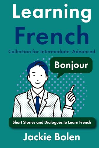 Learning French Collection for Intermediate-Advanced: Dialogues, Stories, and Vocabulary (Learning French Collections) von Independently published