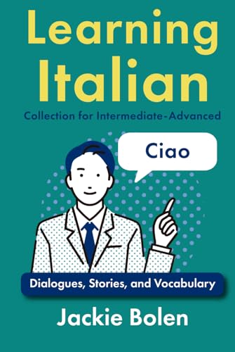 Learning Italian Collection for Intermediate-Advanced: Dialogues, Stories, and Vocabulary Learning Italian Collection for Intermediate-Advanced: Dialogues, Stories, and Vocabulary von Independently published