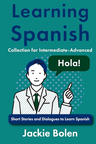 Learning Spanish Collection for Intermediate-Advanced: Short Stories and Dialogues to Learn Spanish (Learning Spanish Collections) von Independently published
