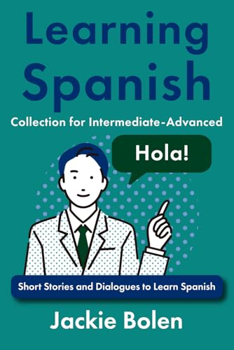 Learning Spanish Collection for Intermediate-Advanced: Short Stories and Dialogues to Learn Spanish (Learning Spanish Collections) von Independently published