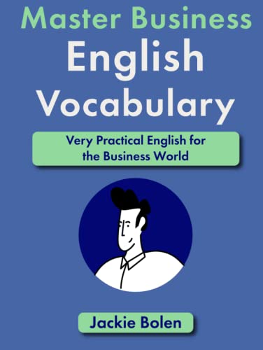 Master Business English Vocabulary: Very Practical English for the Business World (Learn English like a Boss!) Master Business English Vocabulary: Very Practical English for the Business World (Learn English like a Boss!)