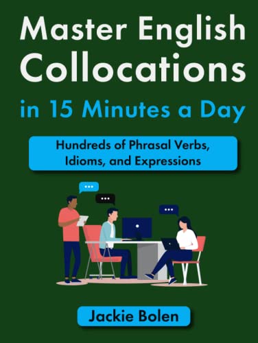 Master English Collocations in 15 Minutes a Day: Hundreds of Phrasal Verbs, Idioms, and Expressions (Improve your English in a Fun Way!) von Independently published