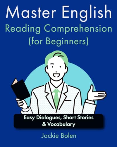 Master English Reading Comprehension (for Beginners): Easy Dialogues, Short Stories & Vocabulary (A+ English for Beginners: Grammar, Speaking and Vocabulary for ESL/EFL)