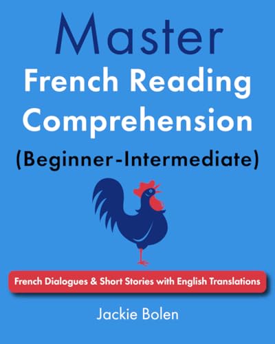 Master French Reading Comprehension (Beginner-Intermediate): French Dialogues & Short Stories with English Translations (Learn French Through English)