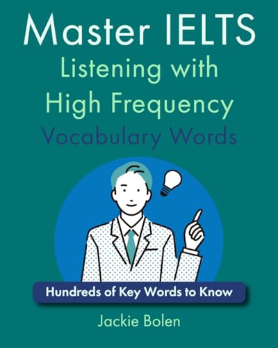 Master IELTS Listening with High Frequency Vocabulary Words: Hundreds of Key Words to Know (English for IELTS, TOEFL, and TOEIC)