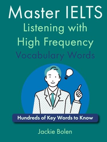 Master IELTS Listening with High Frequency Vocabulary Words: Hundreds of Key Words to Know (English for IELTS, TOEFL, and TOEIC)