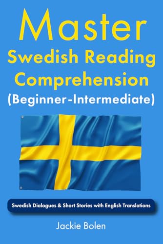 Master Swedish Reading Comprehension (Beginner-Intermediate): Swedish Dialogues & Short Stories with English Translations (Learn Swedish Through English) von Independently published