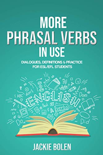 More Phrasal Verbs in Use: Dialogues, Definitions & Practice for English Learners (English Vocabulary Builder For Intermediate Learners, Band 6) More Phrasal Verbs in Use: Dialogues, Definitions & Practice for English Learners (English Vocabulary Builder For Intermediate Learners, Band 6)