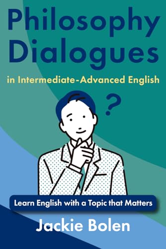 Philosophy Dialogues in Intermediate-Advanced English: Learn English with a Topic that Matters (Topics that Matter, English Edition) von Independently published