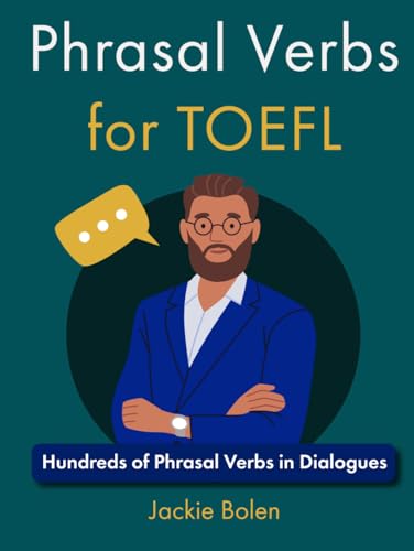 Phrasal Verbs for TOEFL: Hundreds of Phrasal Verbs in Dialogues (English for the TOEFL exam)