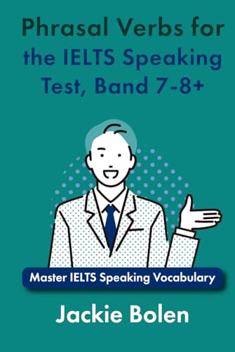 Phrasal Verbs for the IELTS Speaking Test, Band 7-8+: Master IELTS Speaking Vocabulary (IELTS Vocabulary Builder) von Independently published