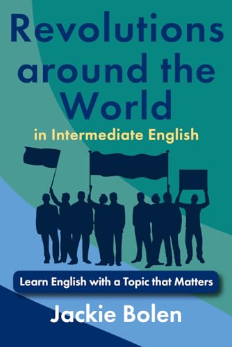 Revolutions around the World in Intermediate English: Learn English with a Topic that Matters (Intermediate English with Jackie) von Independently published