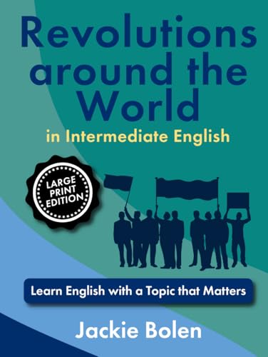Revolutions around the World in Intermediate English: Learn English with a Topic that Matters (Large Print Edition) (Important Topics for ESL, Large Print) von Independently published
