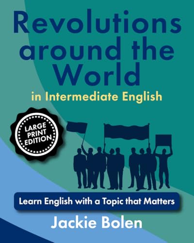 Revolutions around the World in Intermediate English: Learn English with a Topic that Matters (Large Print Edition) (Important Topics for ESL, Large Print) von Independently published