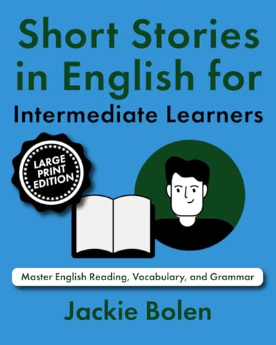 Short Stories in English for Intermediate Learners: Master English Reading, Vocabulary, and Grammar (Large Print Edition) (Learning English (Higher-Level), Large Print Editions) von Independently published