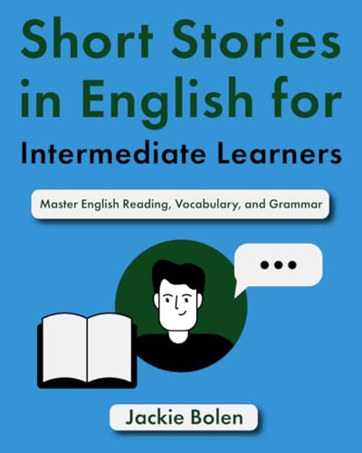 Short Stories in English for Intermediate Learners: Master English Reading, Vocabulary, and Grammar (English for Intermediate: Dialogues, Phrases & Idioms, Band 2) Short Stories in English for Intermediate Learners: Master English Reading, Vocabulary, and Grammar (English for Intermediate: Dialogues, Phrases & Idioms, Band 2) von Independently published