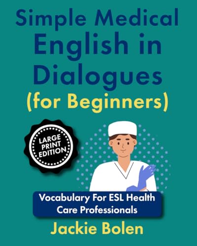 Simple Medical English in Dialogues (for Beginners): Vocabulary For ESL Health Care Professionals von Independently published