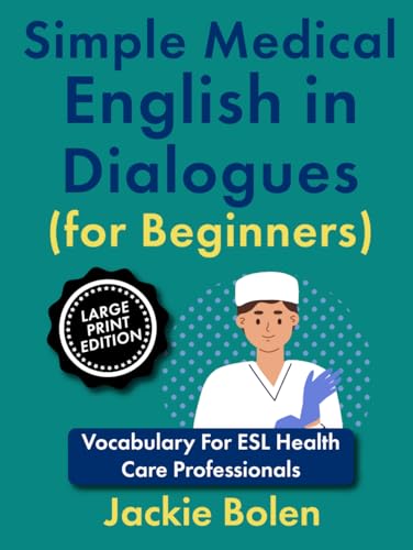 Simple Medical English in Dialogues (for Beginners): Vocabulary For ESL Health Care Professionals von Independently published