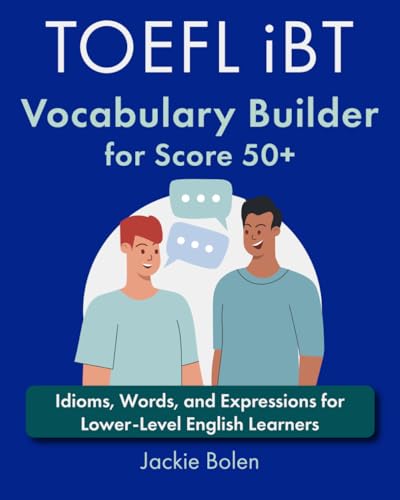 TOEFL iBT Vocabulary Builder for Score 50+: Idioms, Words, and Expressions for Lower-Level English Learners (Learn English with Jackie) von Independently published