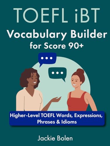 TOEFL iBT Vocabulary Builder for Score 90+: Higher-Level TOEFL Words, Expressions, Phrases & Idioms (TOEFL Prep Books)