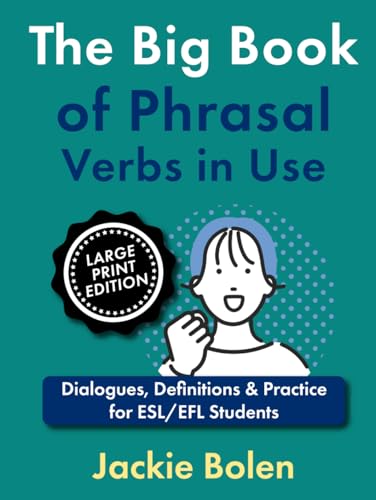 The Big Book of Phrasal Verbs in Use: Dialogues, Definitions & Practice for ESL/EFL Students (Large Print Edition) (Learning English (Higher-Level), Large Print Editions) von Independently published