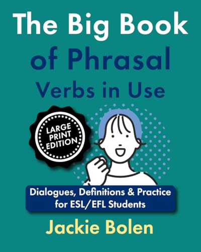 The Big Book of Phrasal Verbs in Use: Dialogues, Definitions & Practice for ESL/EFL Students (Large Print Edition) (Learning English (Higher-Level), Large Print Editions) von Independently published