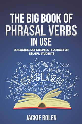 The Big Book of Phrasal Verbs in Use: Dialogues, Definitions & Practice for ESL/EFL Students (English Dialogues and Vocabulary, Band 3) The Big Book of Phrasal Verbs in Use: Dialogues, Definitions & Practice for ESL/EFL Students (English Dialogues and Vocabulary, Band 3)