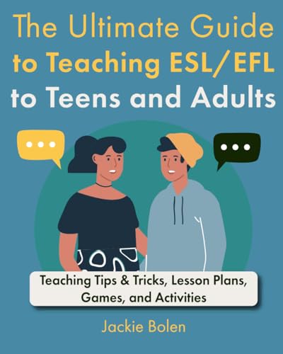 The Ultimate Guide to Teaching ESL/EFL to Teens and Adults: Teaching Tips & Tricks, Lesson Plans, Games, and Activities (All Things ESL/EFL Teaching) von Independently published