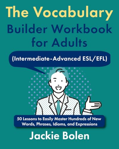 The Vocabulary Builder Workbook for Adults (Intermediate-Advanced ESL/EFL): 50 Lessons to Easily Master Hundreds of New Words, Phrases, Idioms, and ... (Intermediate English Vocabulary Builder) von Independently published