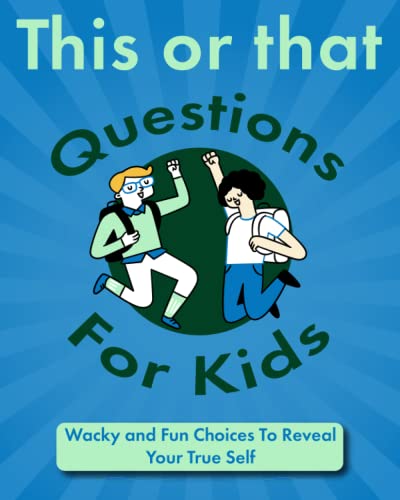 This or that Questions for Kids: Wacky and Fun Choices To Reveal Your True Self (Fun Books for Kids, Band 3)