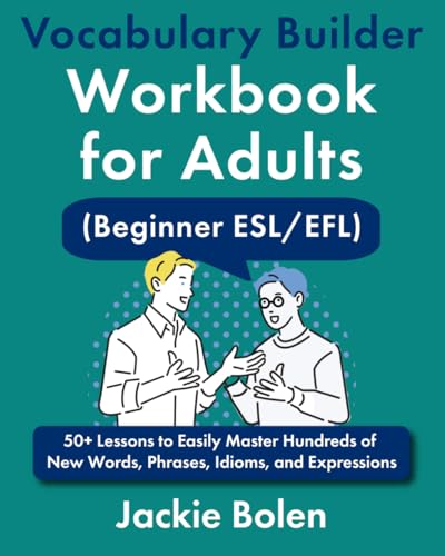 Vocabulary Builder Workbook for Adults (Beginner ESL/EFL): 50+ Lessons to Easily Master Hundreds of New Words, Phrases, Idioms, and Expressions (Improve your English in a Fun Way!) von Independently published