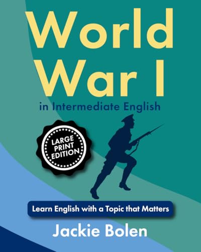 WW I in Intermediate English: Learn English with a Topic that Matters (Large Print Edition) (ESL Reading Comprehension) von Independently published