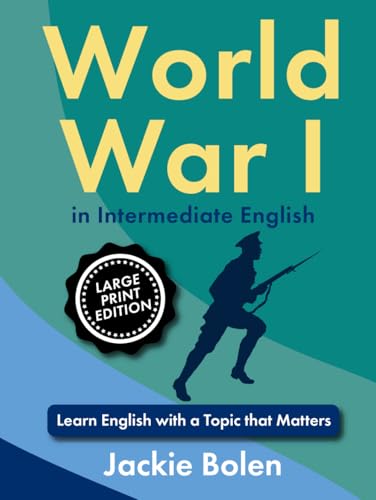 WW I in Intermediate English: Learn English with a Topic that Matters (Large Print Edition) (ESL Reading Comprehension) von Independently published