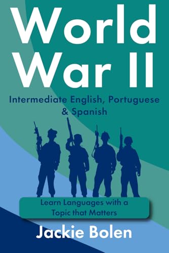 World War II in Intermediate English, Portuguese & Spanish: Learn Languages with a Topic that Matters (Learn Languages with Jackie) von Independently published