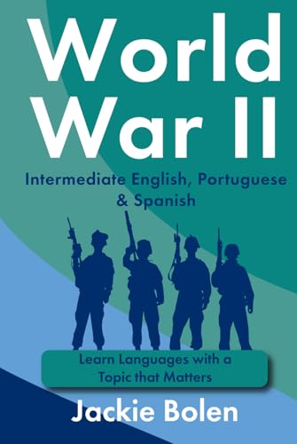 World War II in Intermediate English, Portuguese & Spanish: Learn Languages with a Topic that Matters (Learn Languages with Jackie) von Independently published