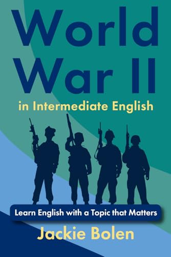 World War II in Intermediate English: Learn English with a Topic that Matters (Intermediate English with Jackie) von Independently published