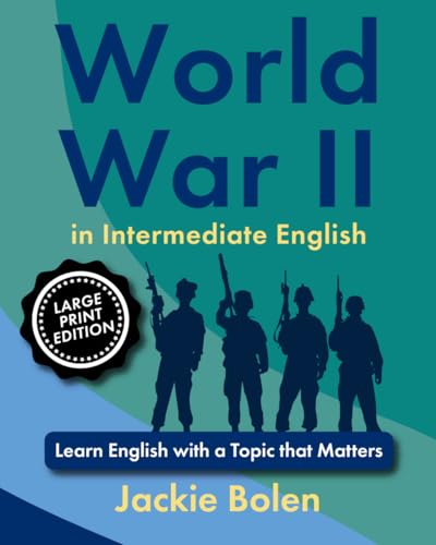 World War II in Intermediate English: Learn English with a Topic that Matters (Large Print Edition) (Important Topics for ESL, Large Print) von Independently published