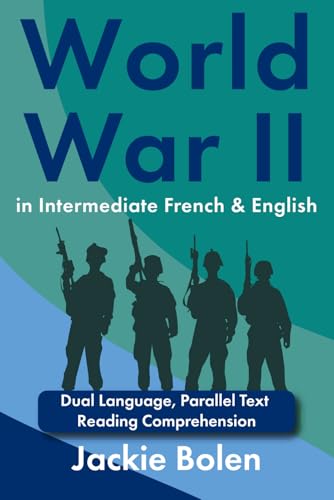 World War II in Intermediate French & English: Dual Language, Parallel Text Reading Comprehension (Learning Languages for Intermediates) von Independently published