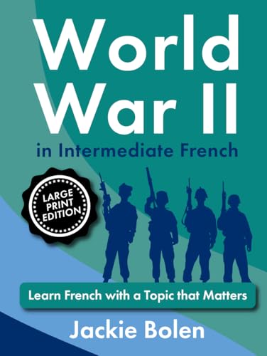 World War II in Intermediate French: Learn French with a Topic that Matters (Large Print Edition) (Learning Languages, Big Print Editions) von Independently published