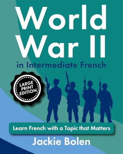 World War II in Intermediate French: Learn French with a Topic that Matters (Large Print Edition) (Learning Languages, Big Print Editions) von Independently published