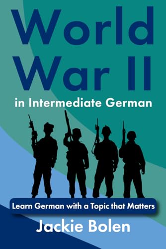 World War II in Intermediate German: Learn German with a Topic that Matters (Learn European Languages) von Independently published
