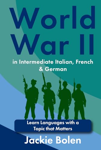 World War II in Intermediate Italian, French & German: Learn Languages with a Topic that Matters (Learn Languages with Jackie) von Independently published