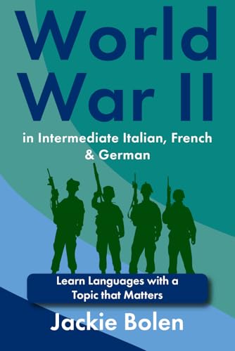 World War II in Intermediate Italian, French & German: Learn Languages with a Topic that Matters (Learn Languages with Jackie) von Independently published