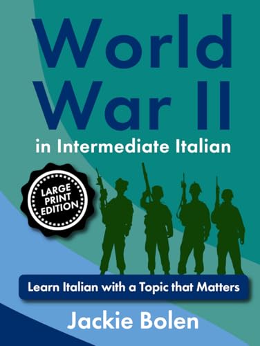 World War II in Intermediate Italian: Learn Italian with a Topic that Matters (Large Print Edition) (Learning Languages, Big Print Editions) von Independently published