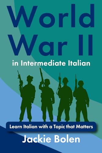 World War II in Intermediate Italian: Learn Italian with a Topic that Matters (Learning Languages for Intermediates) von Independently published