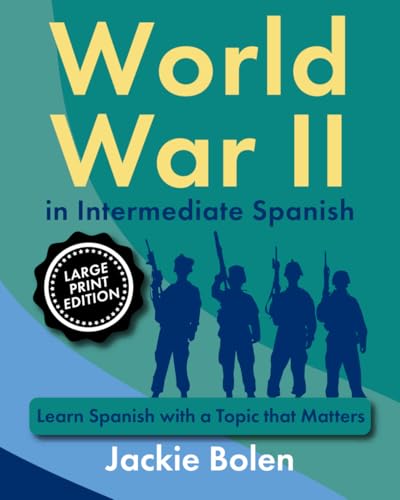 World War II in Intermediate Spanish: Learn Spanish with a Topic that Matters (Large Print Edition) (Learning Languages, Large Print Editions) von Independently published