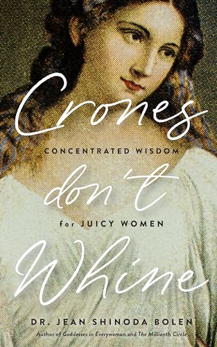 Crones Don't Whine: Concentrated Wisdom for Mature Women (Inspiration for Older Women, Aging Gracefully, Divine Feminine, Gift for Women) von MANGO