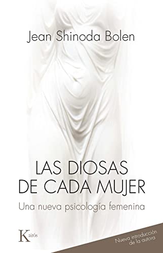 Las Diosas de Cada Mujer: Una Nueva Psicologia Femenina: Una nueva psicología femenina Las Diosas de Cada Mujer: Una Nueva Psicologia Femenina: Una nueva psicología femenina