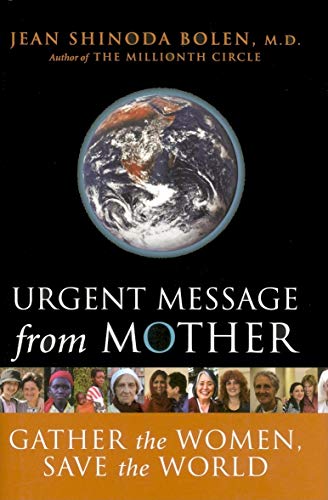 Urgent Message from Mother: Gather the Women, Save the World (Eco Feminism, Mother Earth, for Readers of Goddesses in Everywoman)