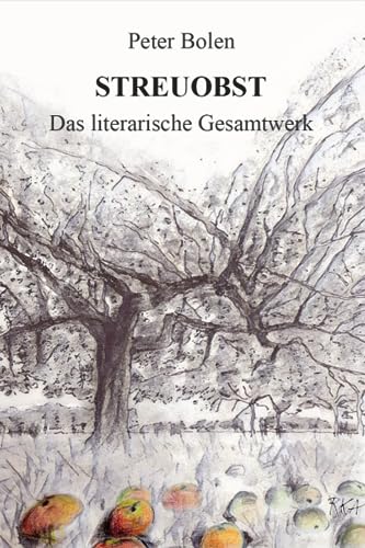 Streuobst. Das literarische Gesamtwerk (Peter Bolens Werke) von Independently published